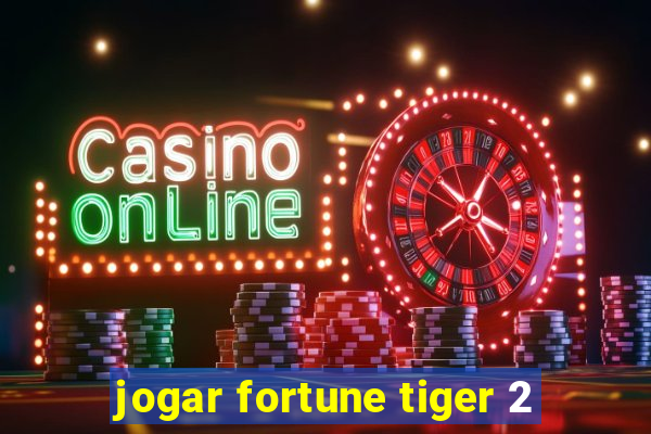 jogar fortune tiger 2